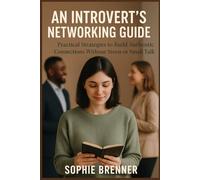 An introvert's networking Guide: Practical Strategies to Build Authentic Connections Without Stress or Small Talk