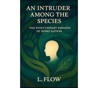 An Intruder Among the Species: The Evolutionary Paradox of Homo sapiens