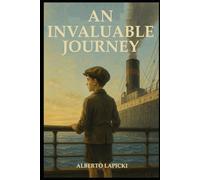 An Invaluable Journey: From war to eternal love: a story of courage, hope, and the power of a passionate life.