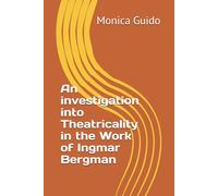 An investigation into Theatricality in the Work of Ingmar Bergman