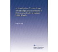 An Investigation of Certain Phases of the Reorganization Movement in the Grammar Grades of Indiana Public Schools