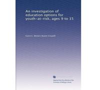 An investigation of education options for youth-at-risk, ages 9 to 15