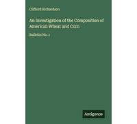 An Investigation of the Composition of American Wheat and Corn: Bulletin No. 1