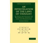 An Investigation of the Laws of Thought Paperback: On Which Are Founded the Mathematical Theories of Logic and Probabilities (Cambridge Library Collection - Mathematics)