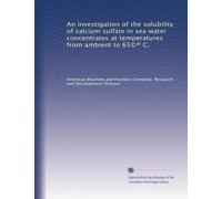 An investigation of the solubility of calcium sulfate in sea water concentrates at temperatures from ambient to 65©® C.