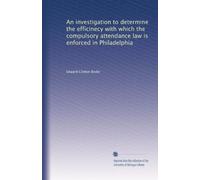 An investigation to determine the efficinecy with which the compulsory attendance law is enforced in Philadelphia
