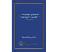 An investigation to determine the efficinecy with which the compulsory attendance law is enforced in Philadelphia