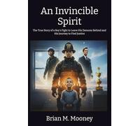 An Invincible Spirit: The True Story of a Boy's Fight to Leave His Demons Behind, and His Journey To Find Justice