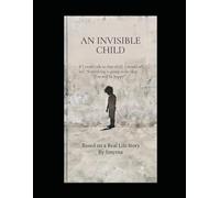 An Invisible Child: If I could talk to that child, I would Tell her: "Everything is going to be okay. You will be happy".