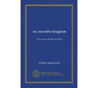 An invisible kingdom: being some chapters in ethics