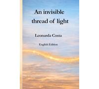 An invisible thread of light: English Edition