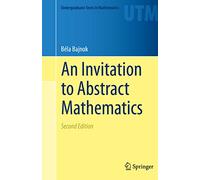 An Invitation to Abstract Mathematics (Undergraduate Texts in Mathematics)