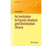 An Invitation to Fourier Analysis and Distribution Theory (Universitext)