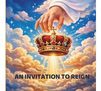 AN INVITATION TO REIGN: Leading with love and a servant’s heart. (Little Hearts, Big Lessons Series)