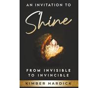 An Invitation to Shine: From Invisible to Invincible