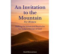 An Invitation to the Mountain: For Women: Walking the Virtues and Beatitudes for Today’s Women of God