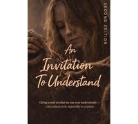An Invitation To Understand: Giving words to what no one ever understands - what almost feels impossible to explain.