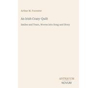 An Irish Crazy-Quilt: Smiles and Tears, Woven into Song and Story