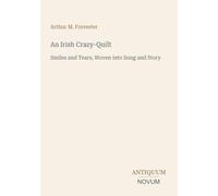 An Irish Crazy-Quilt: Smiles and Tears, Woven into Song and Story