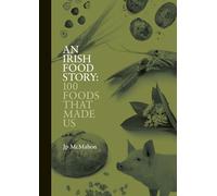 An Irish Food Story: 100 Foods That Made Us