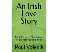 An Irish Love Story: Book Three of "The Island of Eternal Youth" Series
