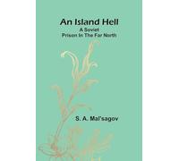 An Island Hell: A Soviet Prison In The Far North