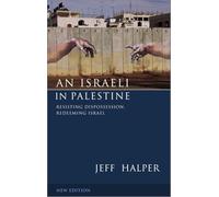 An Israeli in Palestine Second Edition: Resisting Dispossession, Redeeming Israel