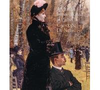 An italian impressionist in Paris: Giuseppe De Nittis. Ediz. illustrata (Arti visive, architettura e urbanistica)