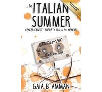 An Italian Summer: Gender Identity. Puberty. Italia '90. Memoir. (The Italian Saga)