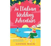 An Italian Wedding Adventure: An escapist Italian summer romance from Leonie Mack (Adventure Weddings, 1)