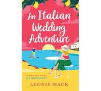An Italian Wedding Adventure: A laugh-out-loud getaway rom-com full of sunshine and second chance romance from Leonie Mack for 2025 (Adventure Weddings, 1)