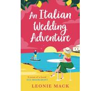 An Italian Wedding Adventure: An escapist Italian summer romance from Leonie Mack (Adventure Weddings, 1)