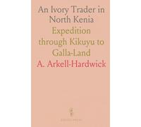 An Ivory Trader in North Kenia: Expedition through Kikuyu to Galla-Land