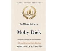 An MBA's Guide to Moby-Dick:: Untapped Wisdom from Herman Melville (An MBA's Guide to the Classics)