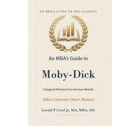 An MBA's Guide to Moby-Dick: Untapped Wisdom from Herman Melville (An MBA's Guide to the Classics)