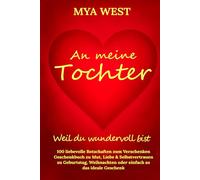 An meine Tochter - Weil du wundervoll bist: 100 liebevolle Botschaften zum Verschenken | Geschenkbuch zu Mut, Liebe & Selbstvertrauen | zu Geburtstag, Weihnachten oder einfach so das ideale Geschenk
