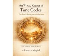An’Meya, Keeper of Time Codes: The Past Echoing into the Present