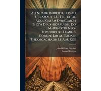 An Nuadh Bhreith, Leis an Urramach I.U. Fletcher, Agus, Gairm Dhusgaidh Bho'n Dia Shiorruidh, Do Mhuinntir Neo-Iompuichte Le Mr. S. Corbin. Iar an Eadar-Theangachadh Le A.M. Ros