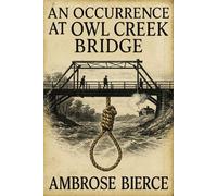 An Occurence at Owl Creek Ridge: Illustrated Classic Short Story