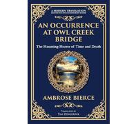 An Occurrence at Owl Creek Bridge: A Civil War Horror Classic - Time, Death, and Illusion: 307 (Library of Alexandria)