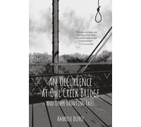 An Occurrence at Owl Creek Bridge and Other Haunting Tales (Warbler Classics Annotated Edition)
