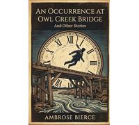 An Occurrence at Owl Cr ridge: And Other Stories
