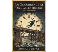 An Occurrence at Owl Cr ridge: And Other Stories