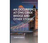 An Occurrence at Owl Creek Bridge And Other Stories
