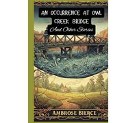 An Occurrence at Owl Creek Bridge And Other Stories