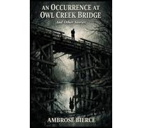 AN OCCURRENCE AT OWL CR RIDGE: And Other Stories