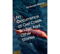 An Occurrence at Owl Creek Bridge And Other Stories