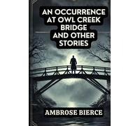 An Occurrence at Owl Creek Bridge And Other Stories