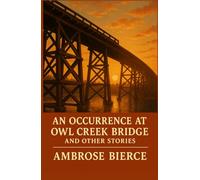 An Occurrence at Owl Creek Bridge And Other Stories