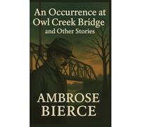 An Occurrence at Owl Creek Bridge And Other Stories